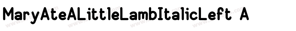 MaryAteALittleLambItalicLeft-A0w6字体转换