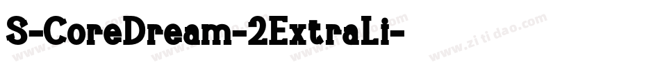 S-CoreDream-2ExtraLi字体转换 S-CoreDream-2ExtraLi字体转换