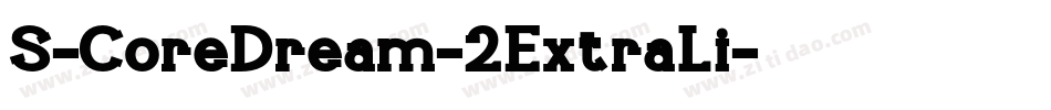 S-CoreDream-2ExtraLi字体转换 S-CoreDream-2ExtraLi字体转换