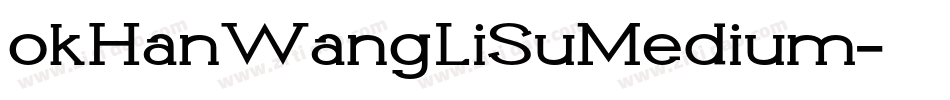 okHanWangLiSuMedium字体转换 okHanWangLiSuMedium字体转换