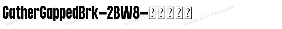 GatherGappedBrk-2BW8字体转换