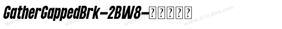 GatherGappedBrk-2BW8字体转换