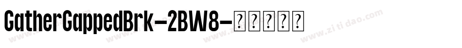 GatherGappedBrk-2BW8字体转换