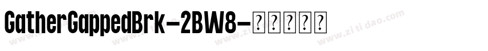 GatherGappedBrk-2BW8字体转换