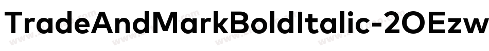 TradeAndMarkBoldItalic-2OEzw字体转换 TradeAndMarkBoldItalic-2OEzw字体转换