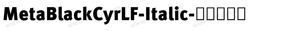 MetaBlackCyrLF-Italic字体转换