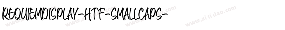 RequiemDisplay-HTF-SmallCaps字体转换 RequiemDisplay-HTF-SmallCaps字体转换