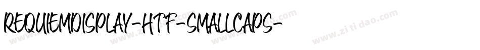 RequiemDisplay-HTF-SmallCaps字体转换 RequiemDisplay-HTF-SmallCaps字体转换