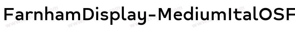 FarnhamDisplay-MediumItalOSF字体转换 FarnhamDisplay-MediumItalOSF字体转换