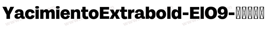 YacimientoExtrabold-ElO9字体转换 YacimientoExtrabold-ElO9字体转换