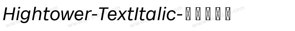 Hightower-TextItalic字体转换 Hightower-TextItalic字体转换