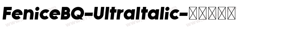 FeniceBQ-UltraItalic字体转换 FeniceBQ-UltraItalic字体转换