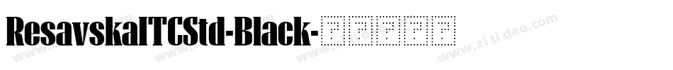 ResavskaITCStd-Black字体转换