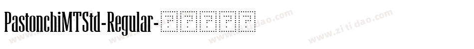 PastonchiMTStd-Regular字体转换 PastonchiMTStd-Regular字体转换