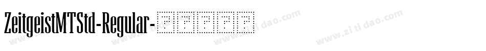 ZeitgeistMTStd-Regular字体转换 ZeitgeistMTStd-Regular字体转换