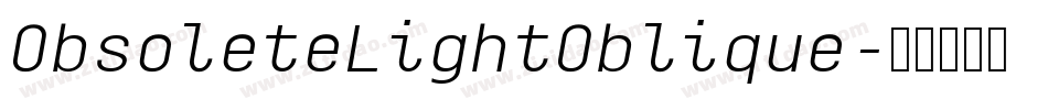 ObsoleteLightOblique字体转换 ObsoleteLightOblique字体转换
