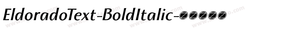 EldoradoText-BoldItalic字体转换 EldoradoText-BoldItalic字体转换