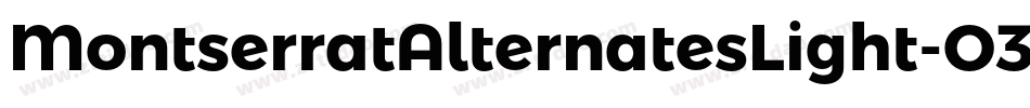 MontserratAlternatesLight-O3Op字体转换