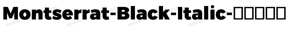 Montserrat-Black-Italic字体转换 Montserrat-Black-Italic字体转换