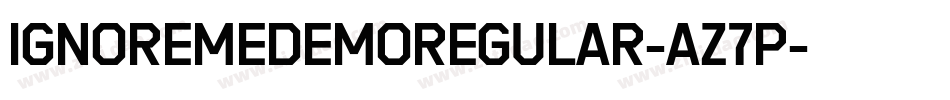 IgnoremeDemoRegular-Az7p字体转换 IgnoremeDemoRegular-Az7p字体转换