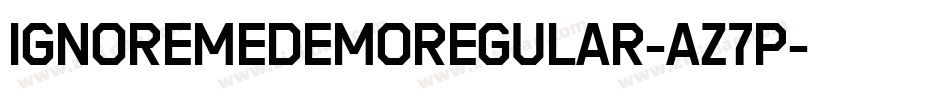 IgnoremeDemoRegular-Az7p字体转换 IgnoremeDemoRegular-Az7p字体转换
