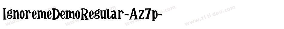 IgnoremeDemoRegular-Az7p字体转换 IgnoremeDemoRegular-Az7p字体转换