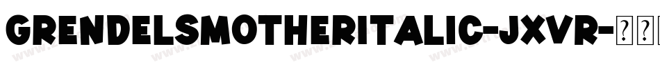 GrendelsMotherItalic-jxvR字体转换