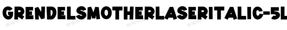 GrendelsMotherLaserItalic-5LwB字体转换