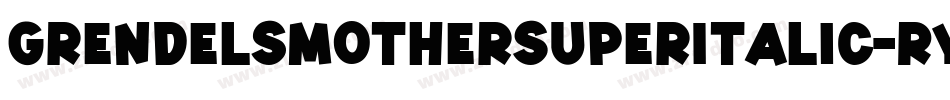 GrendelsMotherSuperItalic-RYGo字体转换
