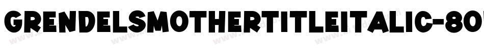 GrendelsMotherTitleItalic-8od2字体转换