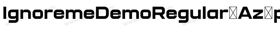 IgnoremeDemoRegular-Az7p字体转换 IgnoremeDemoRegular-Az7p字体转换