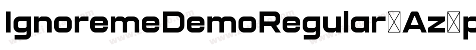 IgnoremeDemoRegular-Az7p字体转换 IgnoremeDemoRegular-Az7p字体转换