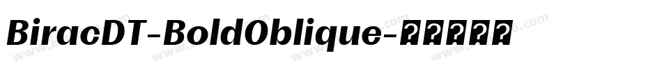 BiracDT-BoldOblique字体转换 BiracDT-BoldOblique字体转换