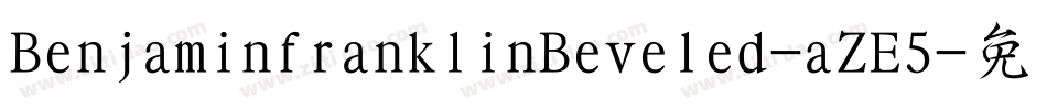 BenjaminfranklinBeveled-aZE5字体转换