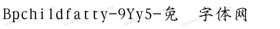 Bpchildfatty-9Yy5字体转换