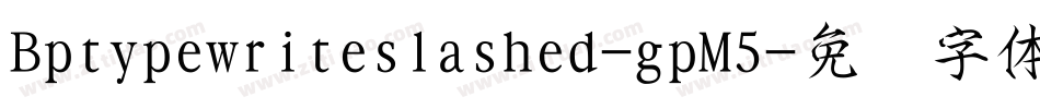 Bptypewriteslashed-gpM5字体转换