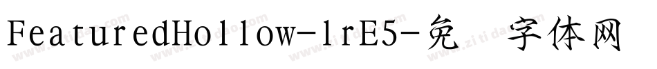 FeaturedHollow-lrE5字体转换