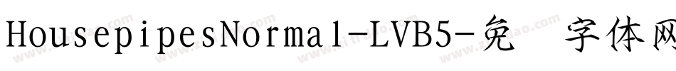 HousepipesNormal-LVB5字体转换