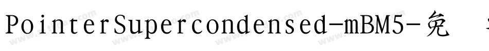 PointerSupercondensed-mBM5字体转换