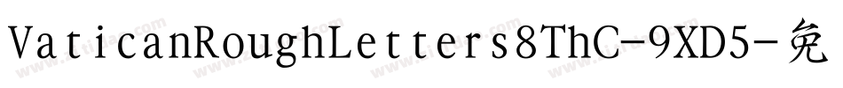 VaticanRoughLetters8ThC-9XD5字体转换