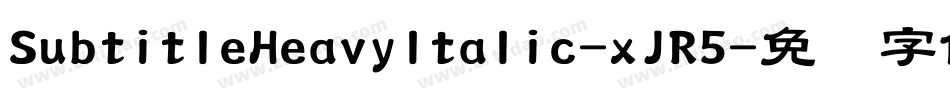 SubtitleHeavyItalic-xJR5字体转换