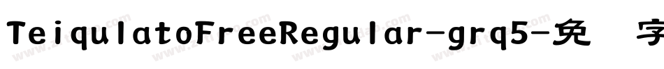 TeiqulatoFreeRegular-grq5字体转换