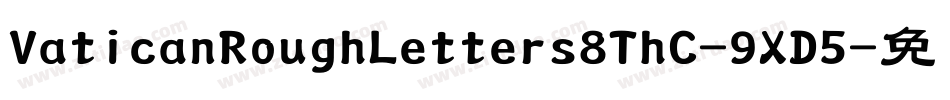 VaticanRoughLetters8ThC-9XD5字体转换
