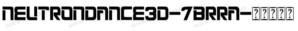 NeutronDance3D-7BrRA字体转换 NeutronDance3D-7BrRA字体转换