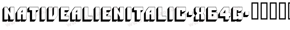 NativeAlienItalic-X64G字体转换