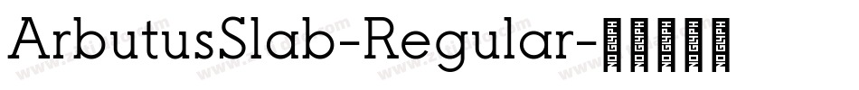 ArbutusSlab-Regular字体转换