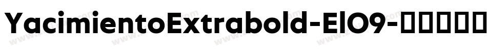 YacimientoExtrabold-ElO9字体转换 YacimientoExtrabold-ElO9字体转换