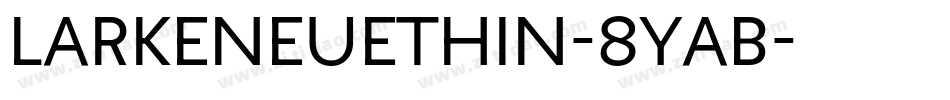 LarkeNeueThin-8YaB字体转换 LarkeNeueThin-8YaB字体转换