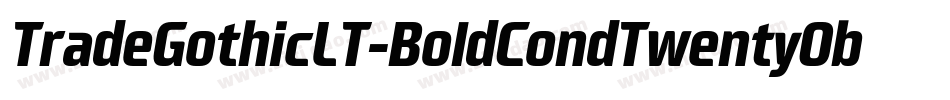 TradeGothicLT-BoldCondTwentyObl字体转换 TradeGothicLT-BoldCondTwentyObl字体转换