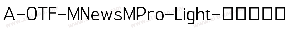 A-OTF-MNewsMPro-Light字体转换
